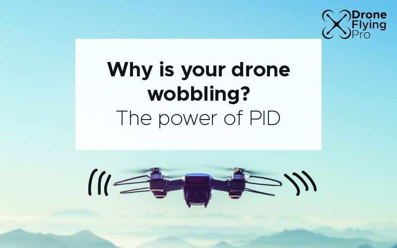 why does my drone wobble