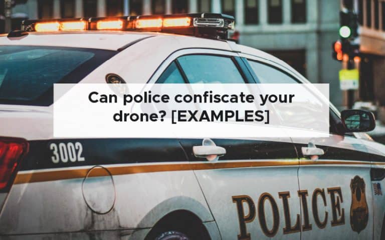 Can police confiscate your drone [EXAMPLES]